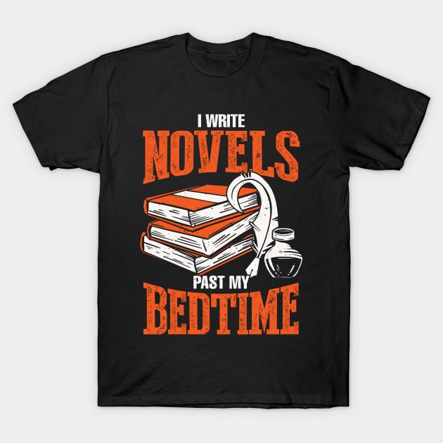 I Write Novels Past My Bedtime Novelist Gift T-Shirt by Dolde08